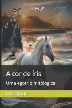 Paperback A cor de Íris: Uma egotrip mitológica [Portuguese] Book