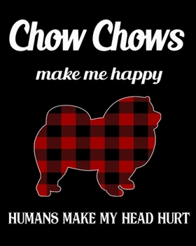 Paperback Chow Chows Make Me Happy Humans Make My Head Hurt: Dog Breed Notebook 2020 Monthly Planner Dated Journal 8" x 10" 110 pages Book