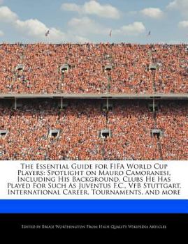 Paperback The Essential Guide for Fifa World Cup Players: Spotlight on Mauro Camoranesi, Including His Background, Clubs He Has Played for Such as Juventus F.C. Book