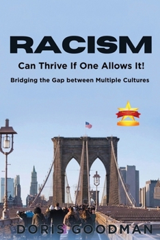 Paperback Racism Can Thrive If One Allows It!: Bridging the Gap between Multiple Cultures Book