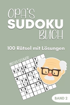 Opa's Sudoku Buch -100 Rätsel mit Lösungen - Band 2 - Mittelschwer: Großdruck Sudoku Rätselblock für Senioren - Demenz Beschäftigung - kleines Geschenk für Opa