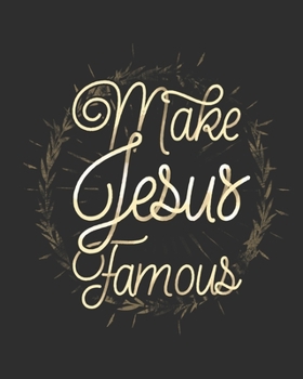 Make Jesus Famous: Weekly Planner - Notes - Priorities - January 1, 2020 - December 31, 2020 - 8 x 10