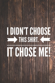 Paperback I didn't choose this shirt It chose me - Funny Journal Book