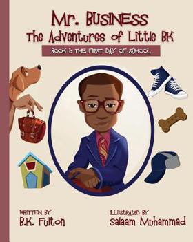 The First Day of School - Book #1 of the Mr. Business: The Adventures of Little BK