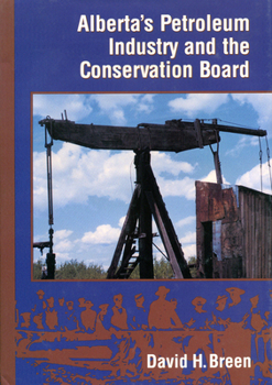 Hardcover Alberta's Petroleum Industry and the Conservation Board Book