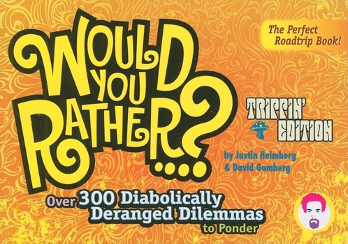Paperback Would You Rather...?: Trippin' Edition: Over 300 Diabolically Deranged Dilemmas to Ponder Book