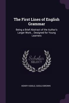 Paperback The First Lines of English Grammar: Being a Brief Abstract of the Author's Larger Work... Designed for Young Learners Book