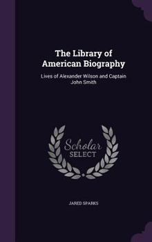 Hardcover The Library of American Biography: Lives of Alexander Wilson and Captain John Smith Book