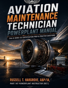 Aviation Maintenance Technician Powerplant Manual: FAA-H-8083-32 Certification Prep & Practice Questions
