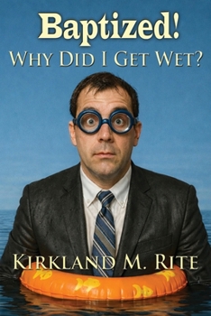 Paperback Baptized! Why Did I Get Wet? Book