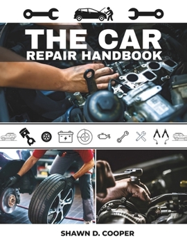 Paperback The Car Repair Handbook: A Technician's DIY Guide to Diagnosing Faults, Performing Essential Service, and Mastering Your Vehicle's Mechanical Systems Book