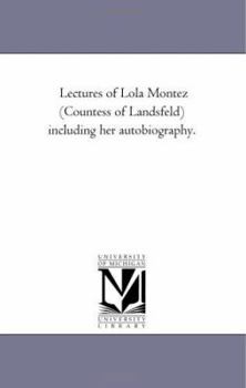 Paperback Lectures of Lola Montez (Countess of Landsfeld) including Her Autobiography. Book