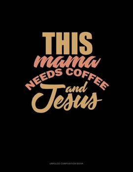 Paperback This Mama Needs Coffee And Jesus: Unruled Composition Book