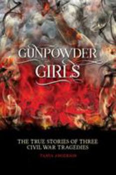 Hardcover Gunpowder Girls: Three Civil War Tragedies Book