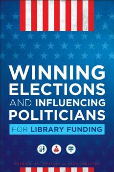 Paperback Winning Elections and Influencing Politicians for Library Funding Book