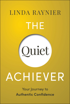 Hardcover The Quiet Achiever: Your Journey to Authentic Confidence Book