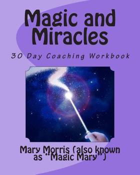 Paperback Magic and Miracles: 30 Day Coaching Workbook Book