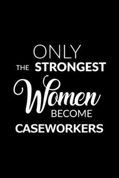 Paperback Only the Strongest Women Become Caseworkers: 6x9 Lined Composition Notebook Caseworker Gift for Women Book