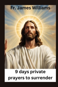 Paperback 9 days Private prayers for surrender: embracing the Powerful novena for surrendering all to GOD's will to unlock Intercession and divine providence Book