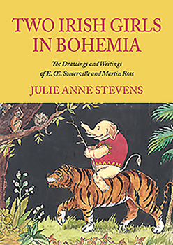 Paperback Two Irish Girls in Bohemia: The Drawings and Writings of E.E. Somerville and Martin Ross Book