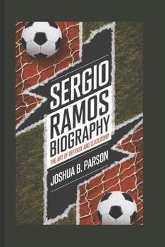 Paperback Sergio Ramos Biography: The Art Of Defense And Leadership Book