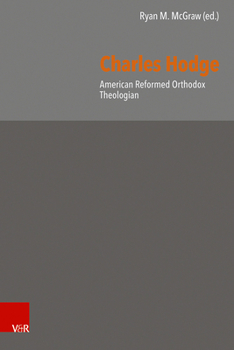 Hardcover Charles Hodge: American Reformed Orthodox Theologian Book