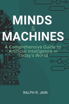 Paperback Minds and Machines: A Comprehensive Guide to Artificial Intelligence in Today's World [Large Print] Book