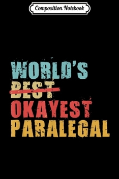 Paperback Composition Notebook: World's Best Okayest Paralegal ACY064b Journal/Notebook Blank Lined Ruled 6x9 100 Pages Book