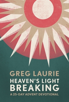 Hardcover Heaven's Light Breaking: A 25-Day Advent Devotional Book