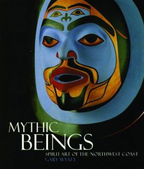 Mythic Beings : Spirit Art of the Northwest Coast