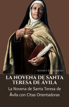 LA NOVENA DE SANTA TERESA DE ÁVILA: La Novena de Santa Teresa de Ávila con Citas Orientadoras