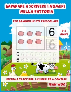 Imparare a scrivere i numeri nella fattoria per bambini in età prescolare 3 - 5 anni: Impara a tracciare i numeri ed a contare (Italian Edition)