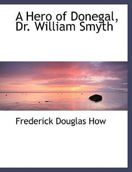 Paperback A Hero of Donegal, Dr. William Smyth [Large Print] Book