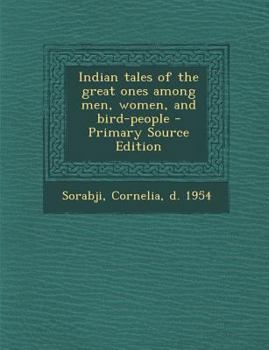 Indian Tales Of The Great Ones Among Men, Women, And Bird-People