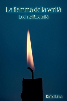La fiamma della verità: Luci nell'oscurità (Italian Edition)