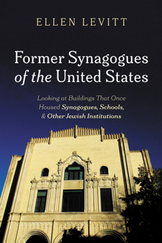 Hardcover Former Synagogues of the United States: Looking at Buildings That Once Housed Synagogues, Schools, and Other Jewish Institutions Book