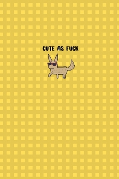 Cute as Fuck: Cute Yellow Dog Note Book / Journals Gift for Women Teen Girls Friend Sister Mom Mum, 6" x 9" Ruled White Paper, 120 pages,