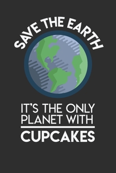 Save The Earth It's The Only Planet With Cupcakes: Personal Planner 24 month 100 page 6 x 9 Dated Calendar Notebook For 2020-2021 Academic Year