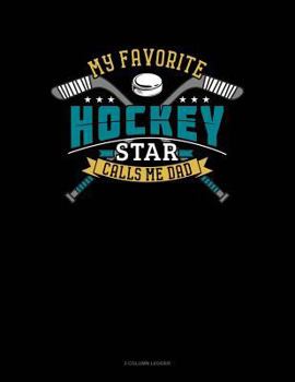 Paperback My Favorite Hockey Star Calls Me Dad: 3 Column Ledger Book
