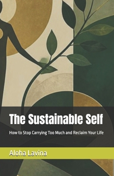 The Sustainable Self: How to Stop Carrying Too Much and Reclaim Your Life
