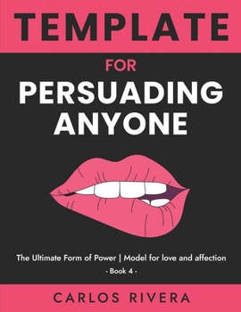 Paperback Template For Persuading Anyone: The Ultimate Form of Power - Model for Love and Affection - Book 4 Book