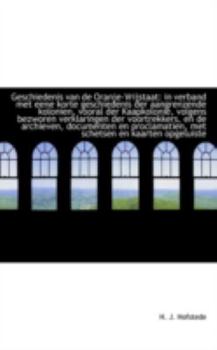 Geschiedenis Van de Oranje-Vrijstaat : In verband met eene korte geschiedenis der aangrenzende Koloni