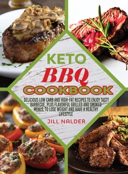 Keto BBQ Cookbook: Delicious low carb and high-fat recipes to enjoy Tasty Barbecue, plus flavorful grilled and smoked meals, to lose weight and have a healthy lifestyle