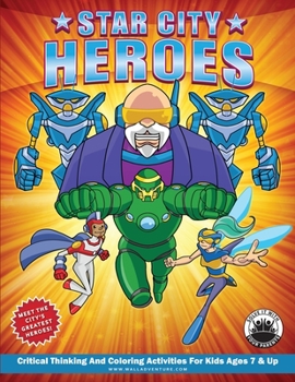Paperback Star City Heroes: Critical Thinking And Coloring Activities For Kids Ages 7 & Up Book