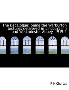 The Decalogue; Being the Warburton Lectures Delivered in Lincoln's Inn and Westminster Abbey, 1919-1