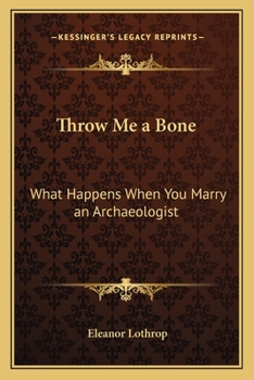 Paperback Throw Me a Bone: What Happens When You Marry an Archaeologist Book