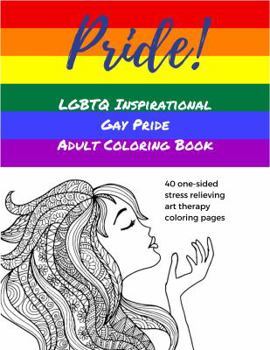 Paperback Pride! Lgbtq Inspirational Gay Pride Adult Coloring Book: Lesbian Gay Bisexual Transgender Questioning Queer, Art Therapy Stress Relieving Inspiration Book