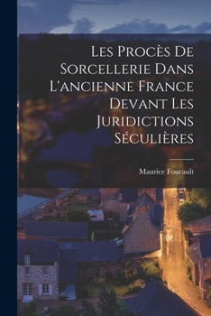 Paperback Les Procès de sorcellerie dans l'ancienne France devant les juridictions séculières [French] Book