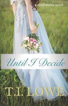 Until I Decide - Book #3 of the Resolutions