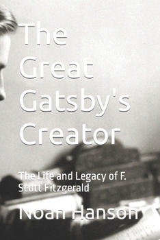 Paperback The Great Gatsby's Creator: The Life and Legacy of F. Scott Fitzgerald Book